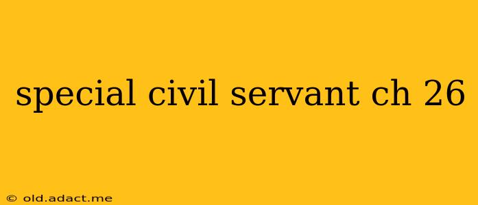 special civil servant ch 26