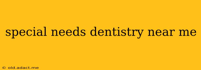 special needs dentistry near me