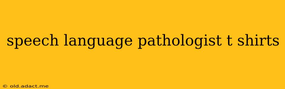 speech language pathologist t shirts
