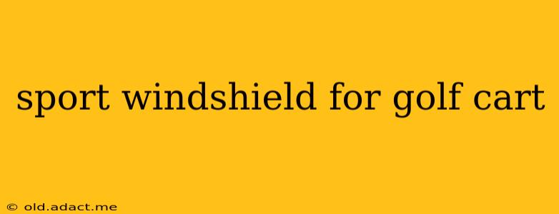 sport windshield for golf cart