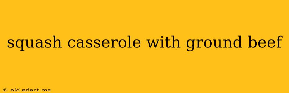squash casserole with ground beef