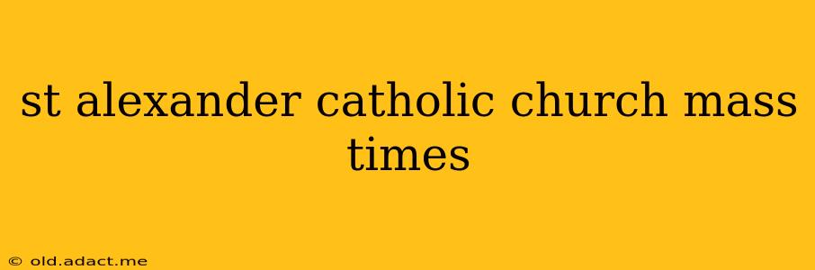 st alexander catholic church mass times