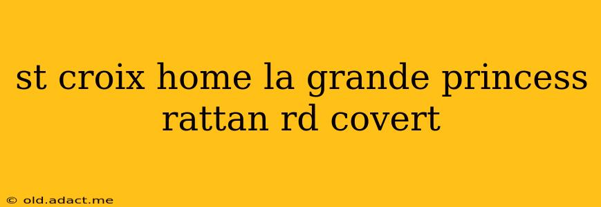 st croix home la grande princess rattan rd covert