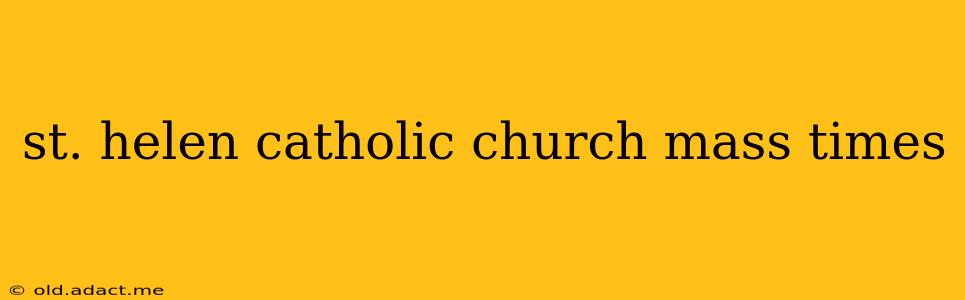 st. helen catholic church mass times