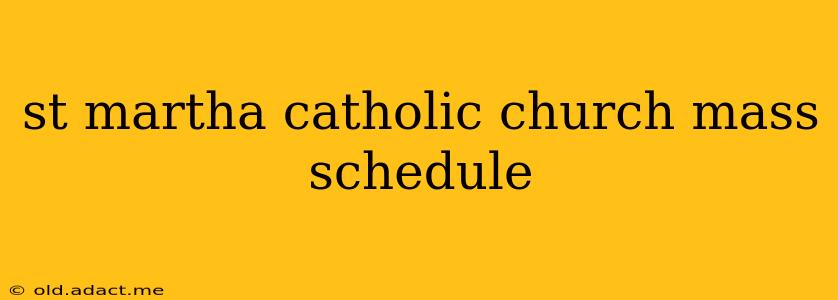 st martha catholic church mass schedule