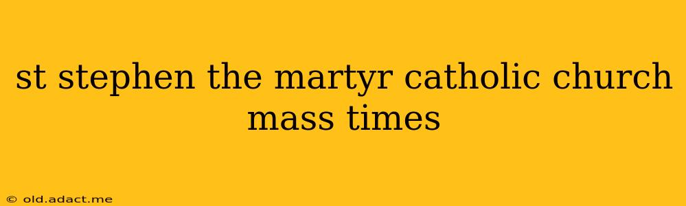 st stephen the martyr catholic church mass times