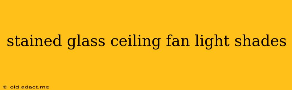 stained glass ceiling fan light shades