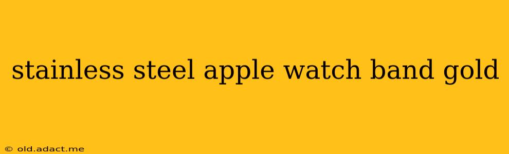 stainless steel apple watch band gold