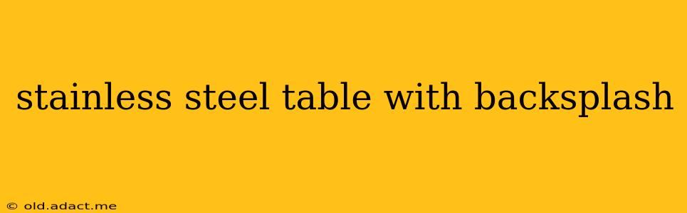 stainless steel table with backsplash