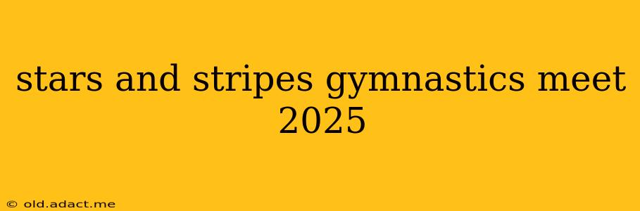 stars and stripes gymnastics meet 2025