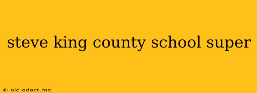 steve king county school super
