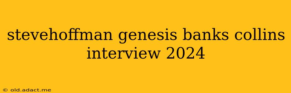 stevehoffman genesis banks collins interview 2024