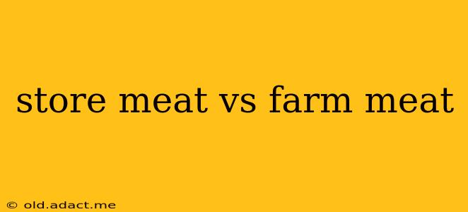 store meat vs farm meat