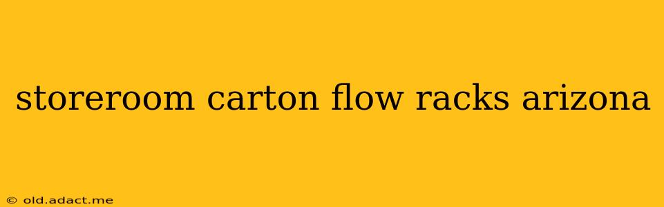 storeroom carton flow racks arizona
