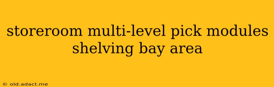 storeroom multi-level pick modules shelving bay area