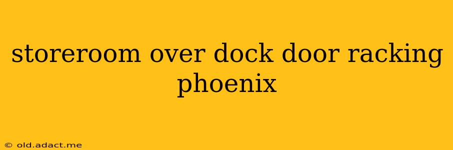 storeroom over dock door racking phoenix