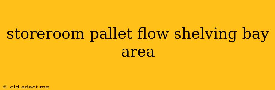 storeroom pallet flow shelving bay area