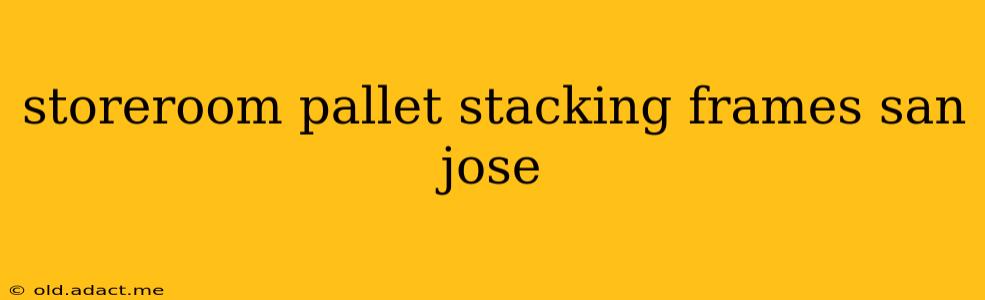 storeroom pallet stacking frames san jose