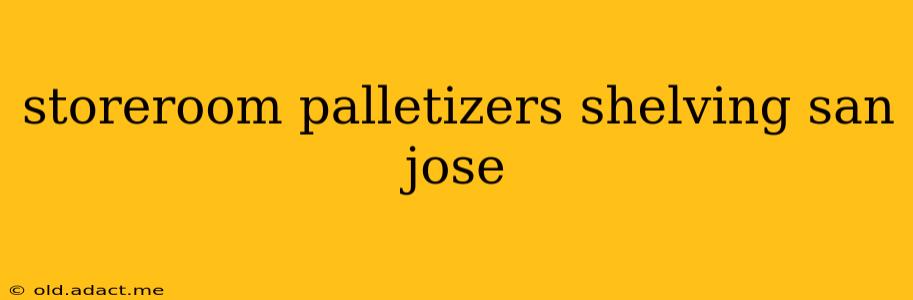 storeroom palletizers shelving san jose
