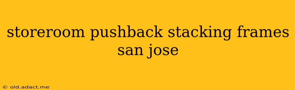 storeroom pushback stacking frames san jose
