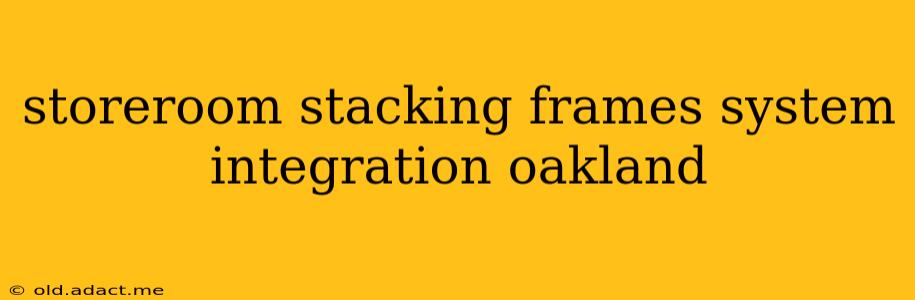 storeroom stacking frames system integration oakland
