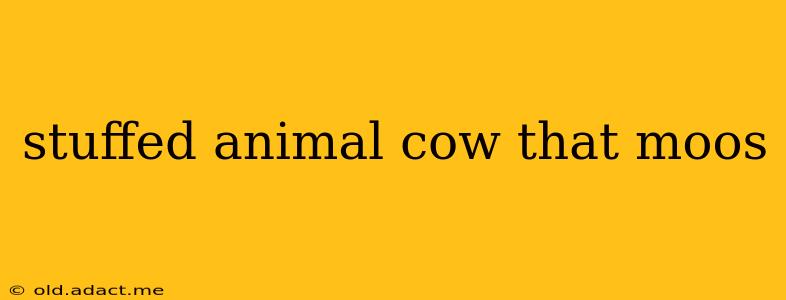 stuffed animal cow that moos