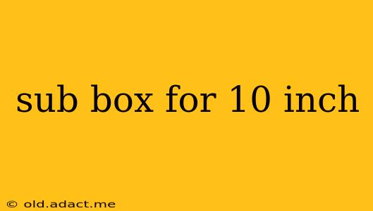 sub box for 10 inch