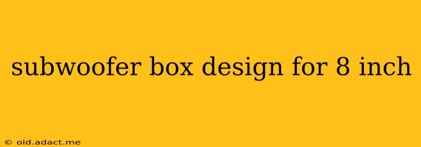 subwoofer box design for 8 inch