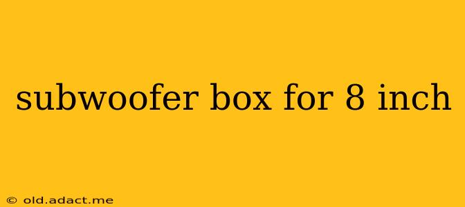 subwoofer box for 8 inch