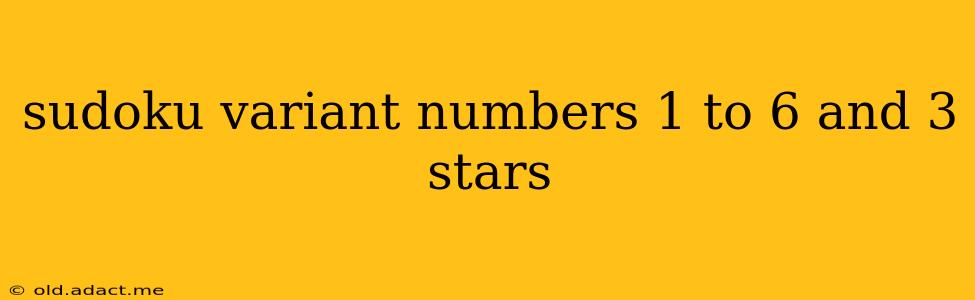 sudoku variant numbers 1 to 6 and 3 stars