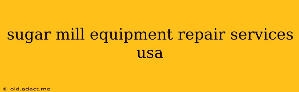 sugar mill equipment repair services usa