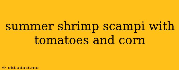 summer shrimp scampi with tomatoes and corn