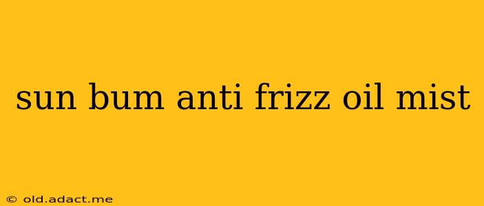sun bum anti frizz oil mist