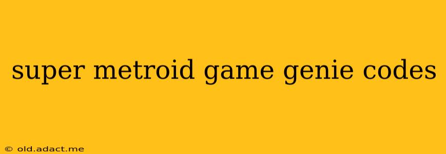 super metroid game genie codes