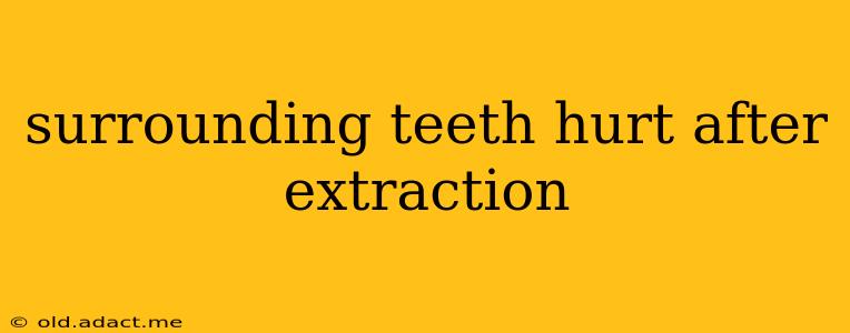 surrounding teeth hurt after extraction