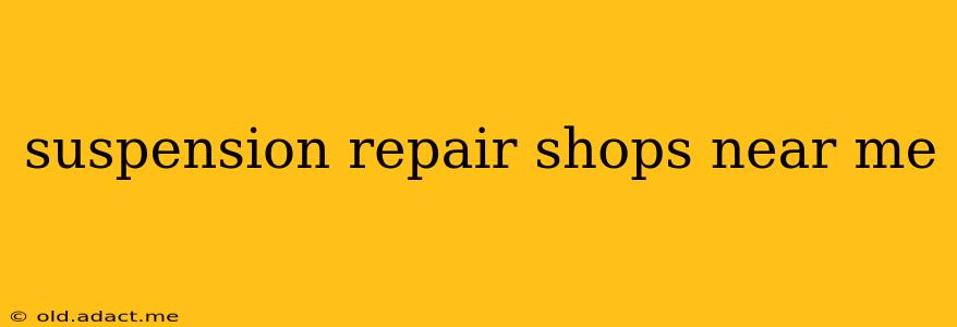 suspension repair shops near me