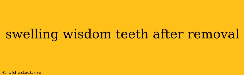 swelling wisdom teeth after removal