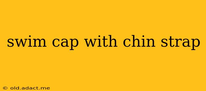 swim cap with chin strap