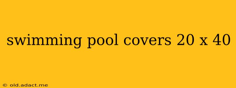 swimming pool covers 20 x 40