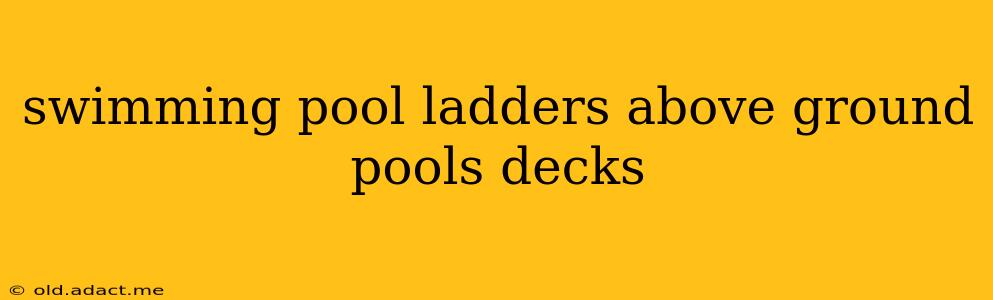 swimming pool ladders above ground pools decks
