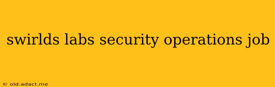 swirlds labs security operations job