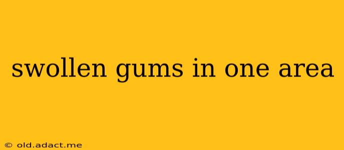 swollen gums in one area