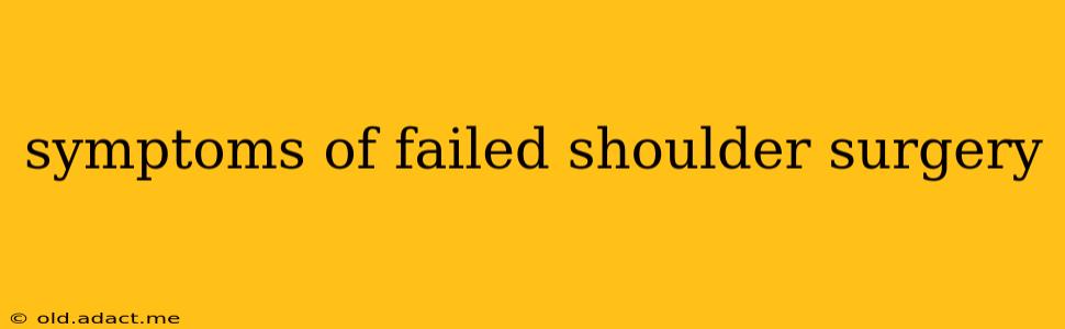 symptoms of failed shoulder surgery