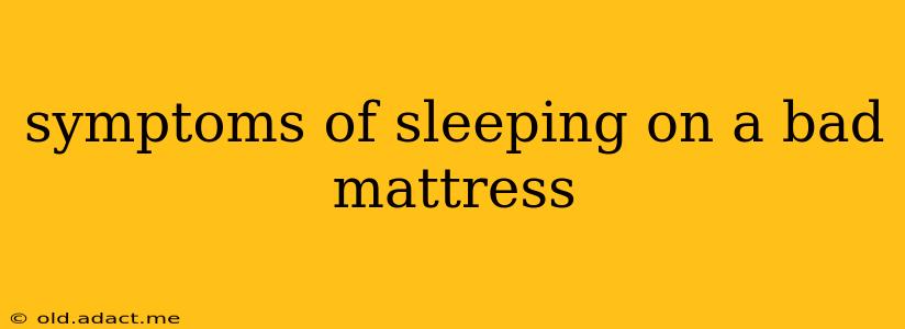 symptoms of sleeping on a bad mattress