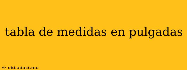 tabla de medidas en pulgadas