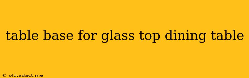 table base for glass top dining table