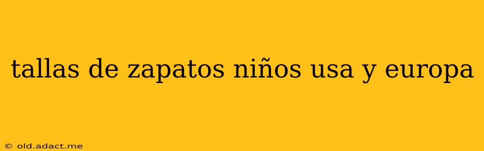 tallas de zapatos niños usa y europa