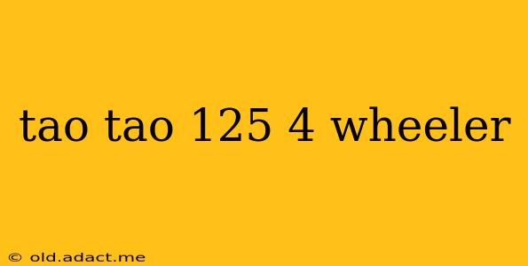 tao tao 125 4 wheeler