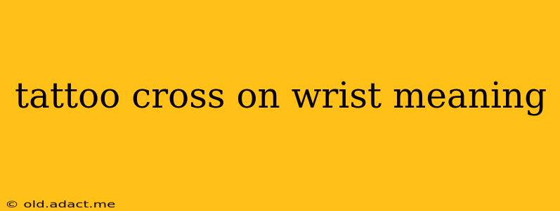 tattoo cross on wrist meaning