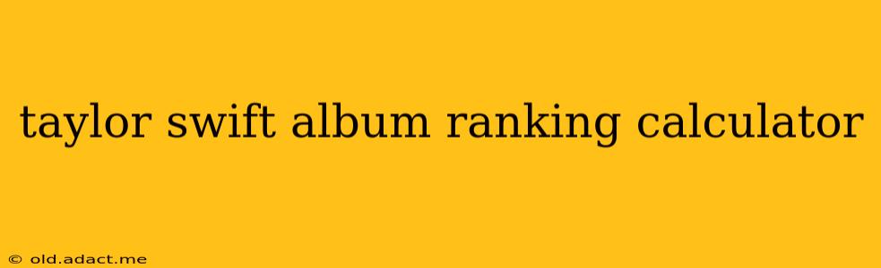 taylor swift album ranking calculator